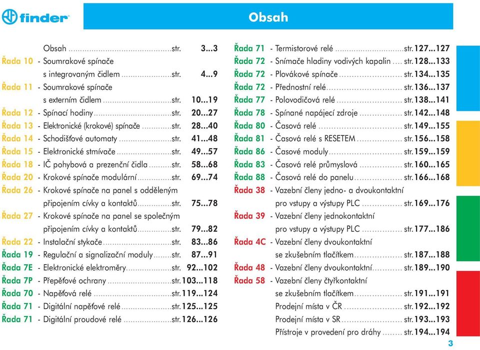 ..68 Řada 20 - Krokové spínače modulární...str. 69...74 Řada 26 - Krokové spínače na panel s odděleným připojením cívky a kontaktů...str. 75.