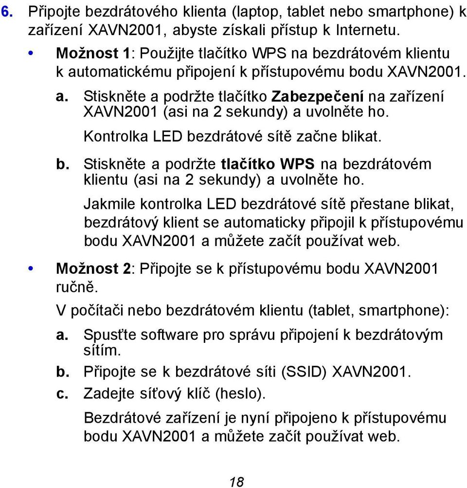 Kontrolka LED bezdrátové sítě začne blikat. b. Stiskněte a podržte tlačítko WPS na bezdrátovém klientu (asi na 2 sekundy) a uvolněte ho.