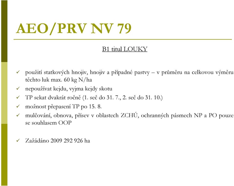 60 kg N/ha nepoužívat kejdu, vyjma kejdy skotu TP sekat dvakrát ročně (1. seč do 31. 7., 2.