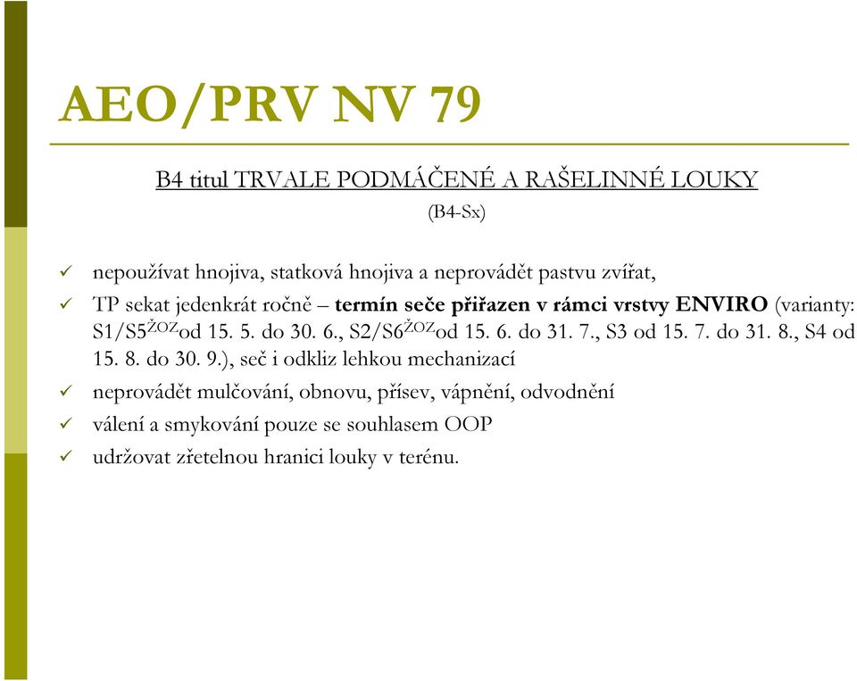 , S2/S6 ŽOZ od 15. 6. do 31. 7., S3 od 15. 7. do 31. 8., S4 od 15. 8. do 30. 9.