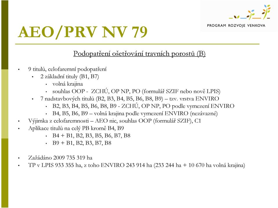 vrstva ENVIRO B2, B3, B4, B5, B6, B8, B9 - ZCHÚ, OP NP, PO podle vymezení ENVIRO B4, B5, B6, B9 volná krajina podle vymezení ENVIRO (nezávazné) Výjimka z