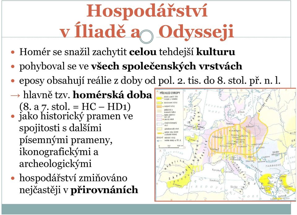 hlavně tzv. homérská doba (8. a 7. stol.