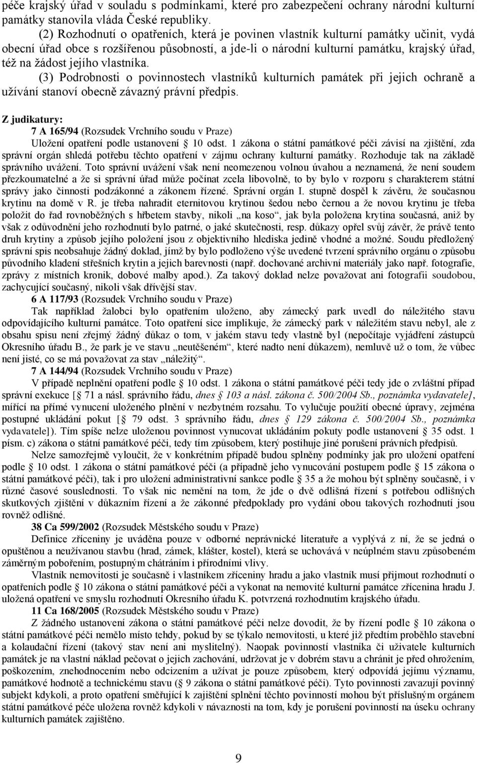 vlastníka. (3) Podrobnosti o povinnostech vlastníků kulturních památek při jejich ochraně a uţívání stanoví obecně závazný právní předpis.