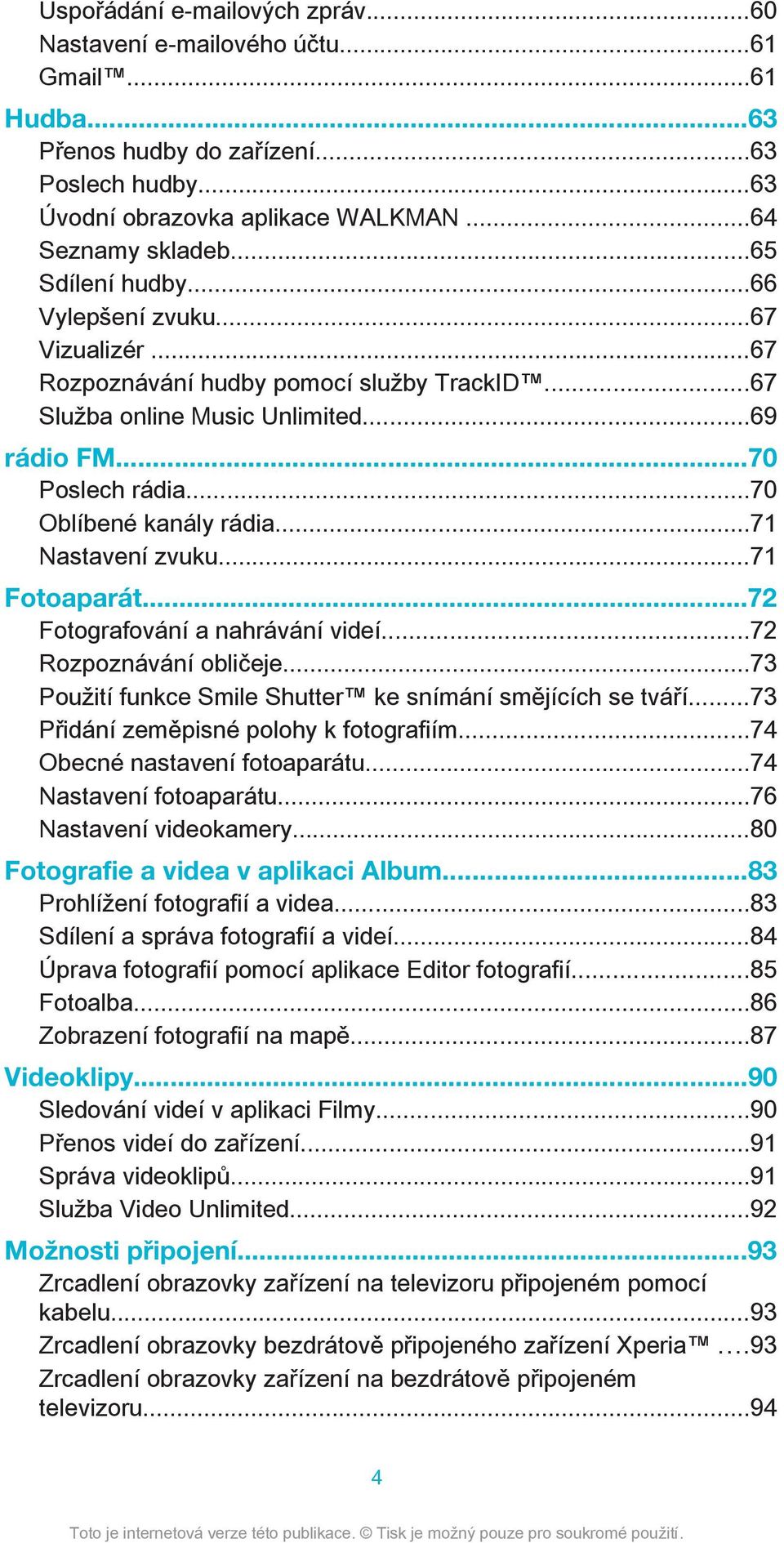 ..71 Nastavení zvuku...71 Fotoaparát...72 Fotografování a nahrávání videí...72 Rozpoznávání obličeje...73 Použití funkce Smile Shutter ke snímání smějících se tváří.