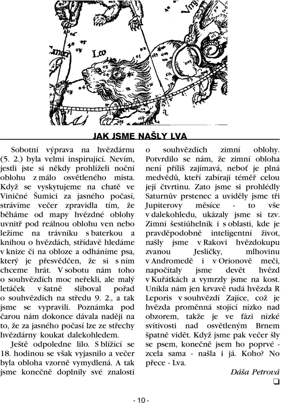 knihou o hvìzdách, støídavì hledáme v knize èi na obloze a odháníme psa, který je pøesvìdèen, že si s ním chceme hrát.