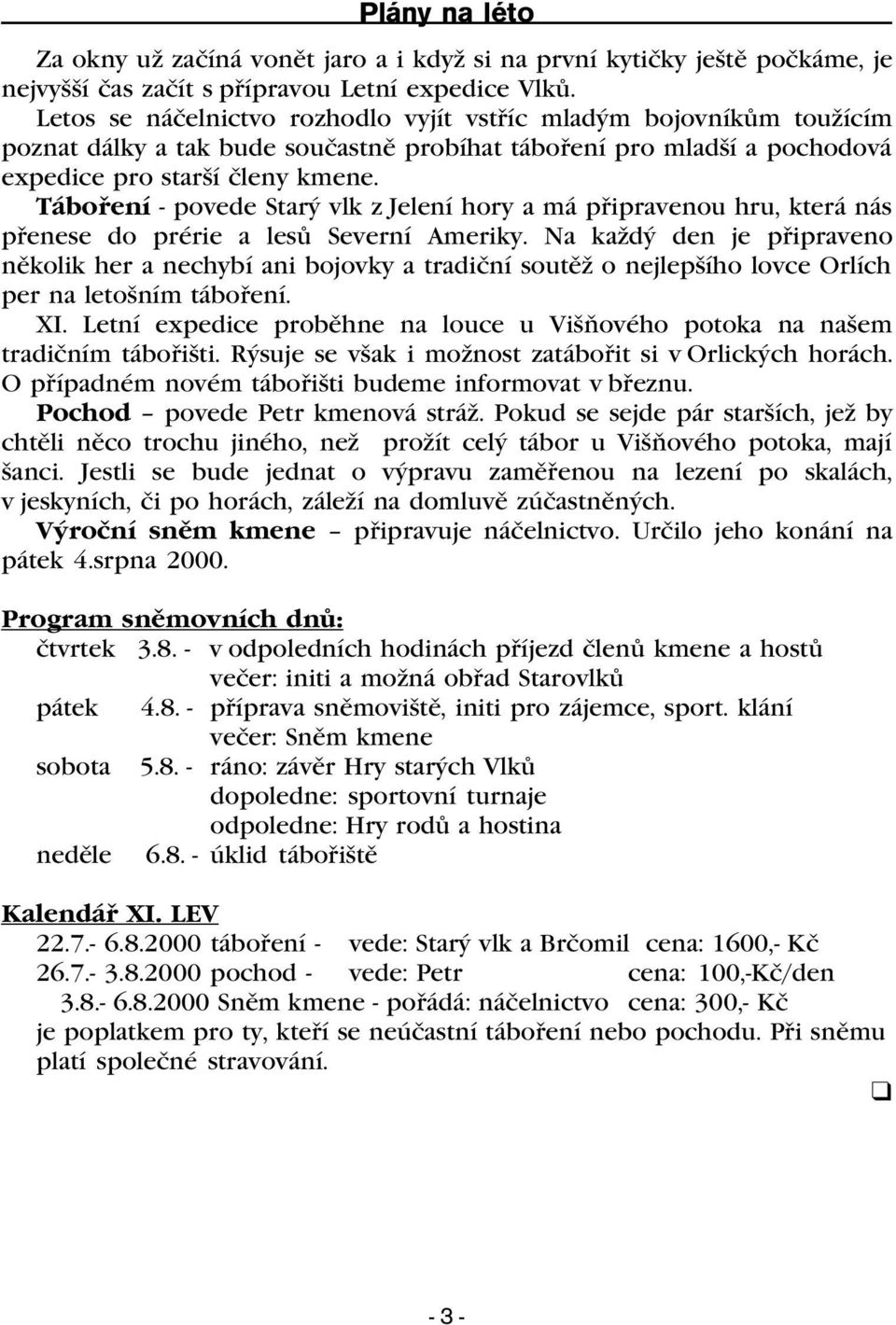 Táboøení - povede Starý vlk z Jelení hory a má pøipravenou hru, která nás pøenese do prérie a lesù Severní Ameriky.