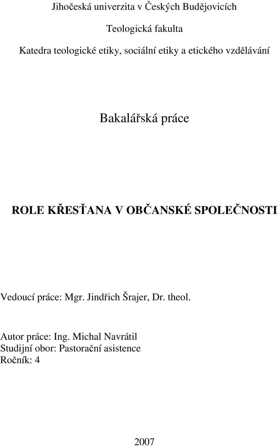 KŘESŤANA V OBČANSKÉ SPOLEČNOSTI Vedoucí práce: Mgr. Jindřich Šrajer, Dr.