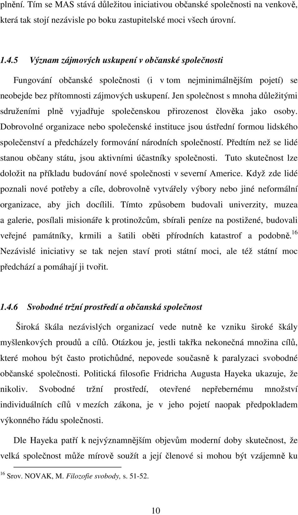 Jen společnost s mnoha důležitými sdruženími plně vyjadřuje společenskou přirozenost člověka jako osoby.