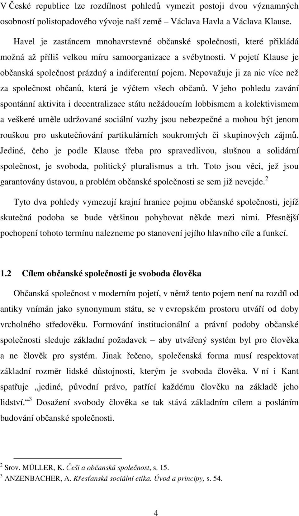 Nepovažuje ji za nic více než za společnost občanů, která je výčtem všech občanů.