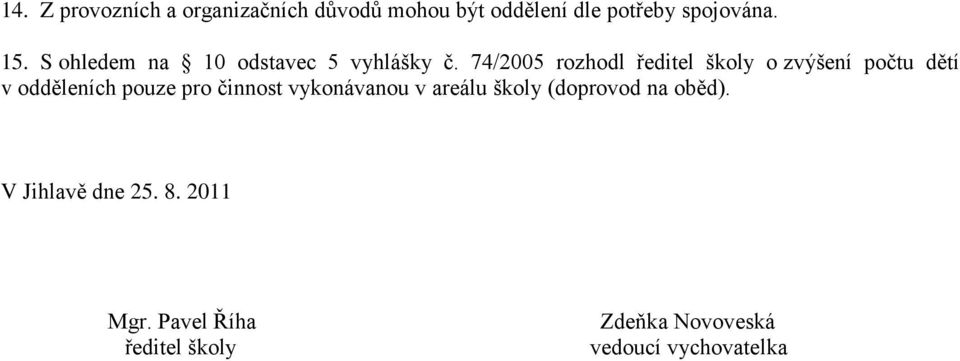 74/2005 rozhodl o zvýšení počtu dětí v odděleních pouze pro činnost