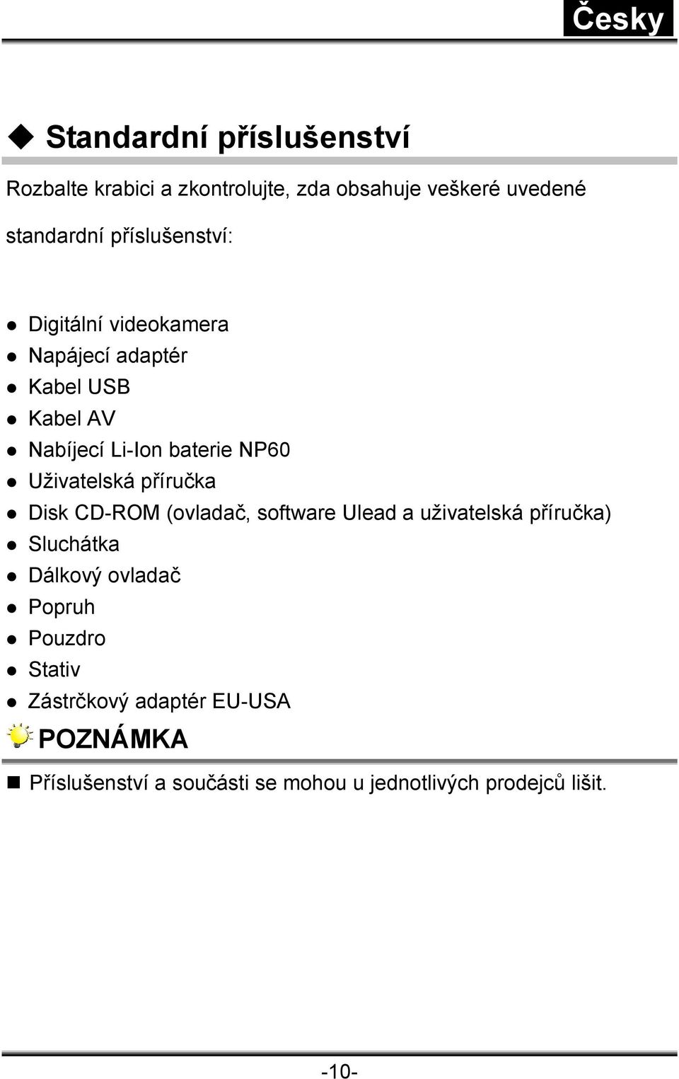 Uživatelská příručka Disk CD-ROM (ovladač, software Ulead a uživatelská příručka) Sluchátka Dálkový ovladač