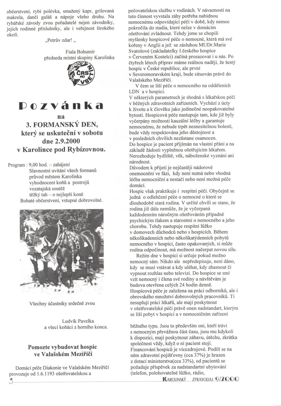 .,t, ri V()zvánka na 3. FORMANSKÝ DEN, který se uskutecní v sobotu dne 2.9.2000 v Karolince pod Rybízovnou. Program: 9,00 hod.