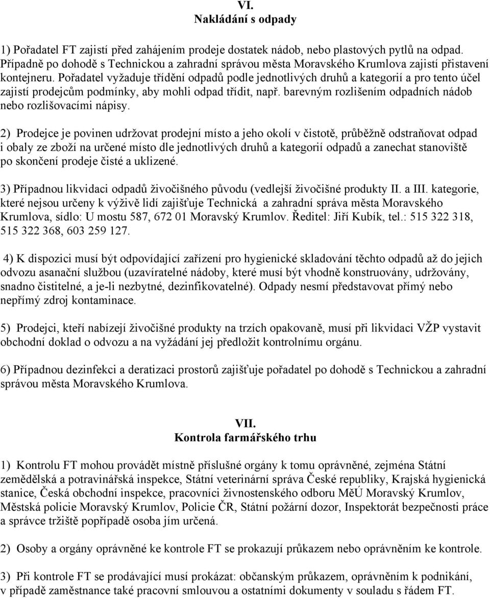 Pořadatel vyžaduje třídění odpadů podle jednotlivých druhů a kategorií a pro tento účel zajistí prodejcům podmínky, aby mohli odpad třídit, např.