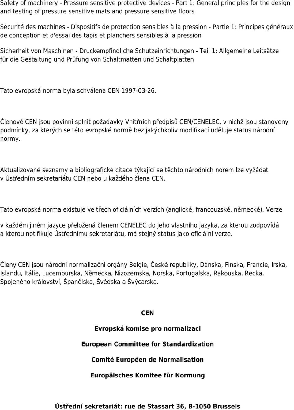 Schutzeinrichtungen - Teil 1: Allgemeine Leitsätze für die Gestaltung und Prüfung von Schaltmatten und Schaltplatten Tato evropská norma byla schválena CEN 1997-03-26.