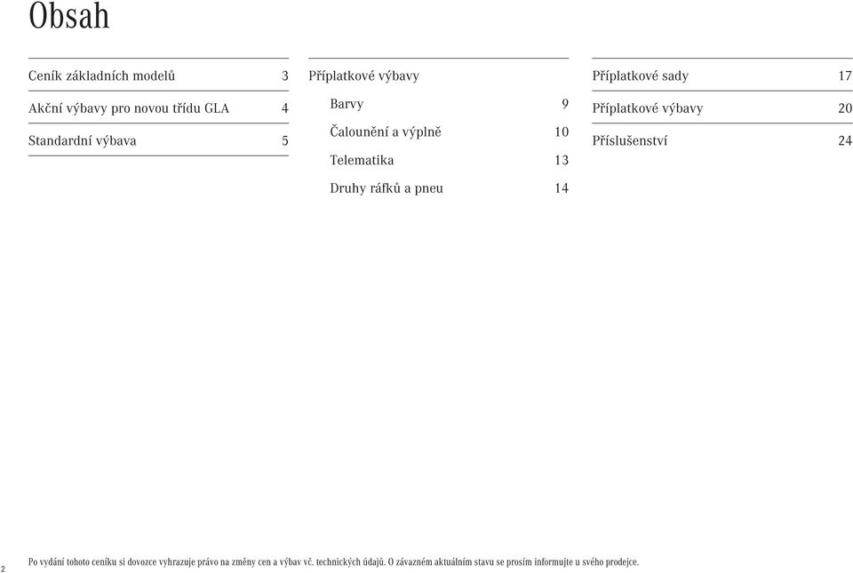 Příplatkové výbavy 20 Příslušenství 24 2 Po vydání tohoto ceníku si dovozce vyhrazuje právo na
