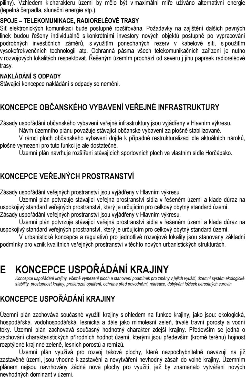 kabelové síti, s použitím vysokofrekvenčních technologií atp. Ochranná pásma všech telekomunikačních zařízení je nutno v rozvojových lokalitách respektovat.