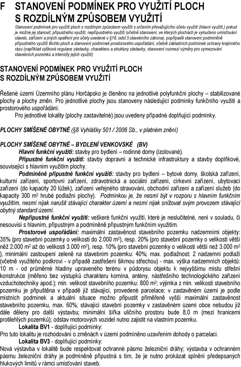 5 stavebního zákona), popřípadě stanovení podmíněně přípustného využití těchto ploch a stanovení podmínek prostorového uspořádání, včetně základních podmínek ochrany krajinného rázu (například