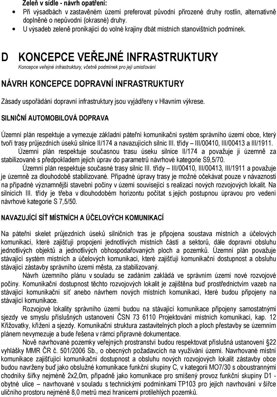 D KONCEPCE VEŘEJNÉ INFRASTRUKTURY Koncepce veřejné infrastruktury, včetně podmínek pro její umisťování NÁVRH KONCEPCE DOPRAVNÍ INFRASTRUKTURY Zásady uspořádání dopravní infrastruktury jsou vyjádřeny