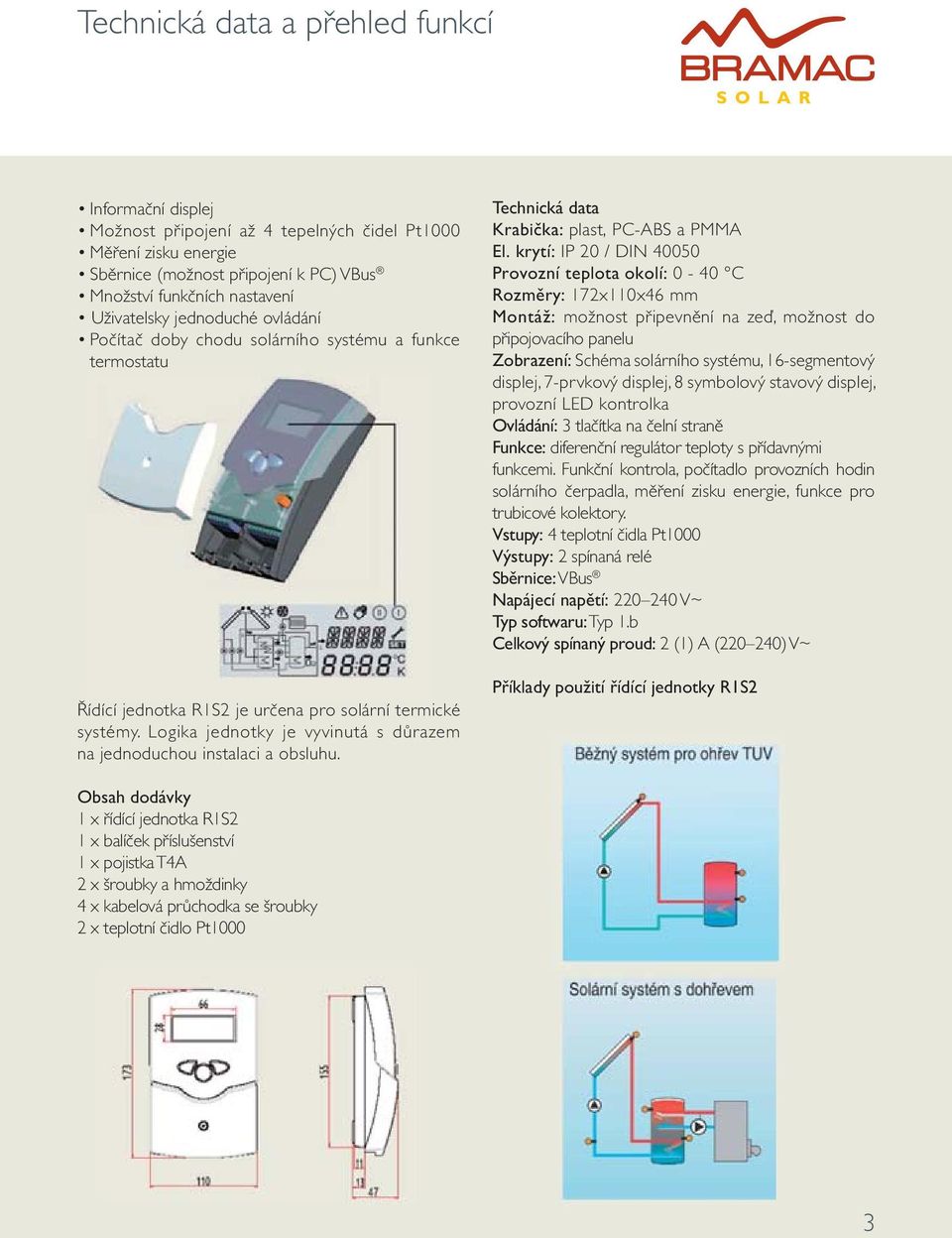 Logika jednotky je vyvinutá s důrazem na jednoduchou instalaci a obsluhu. Technická data Krabi čka: plast, PC-ABS a PMMA El.