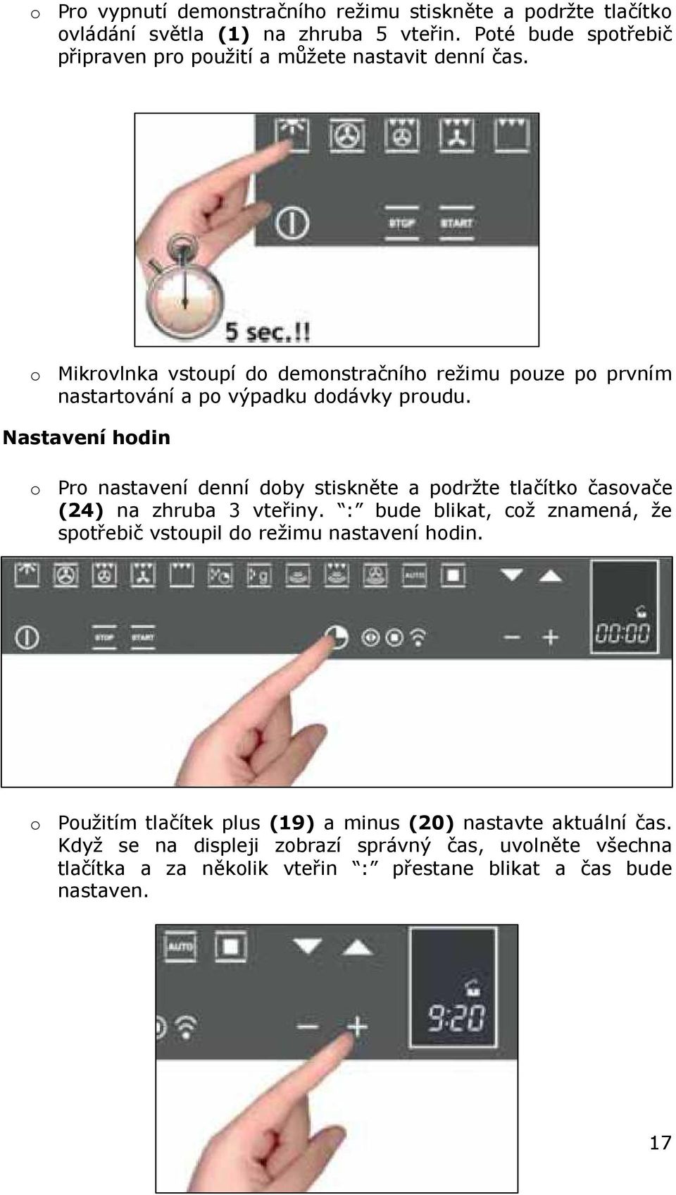 o Mikrovlnka vstoupí do demonstračního režimu pouze po prvním nastartování a po výpadku dodávky proudu.