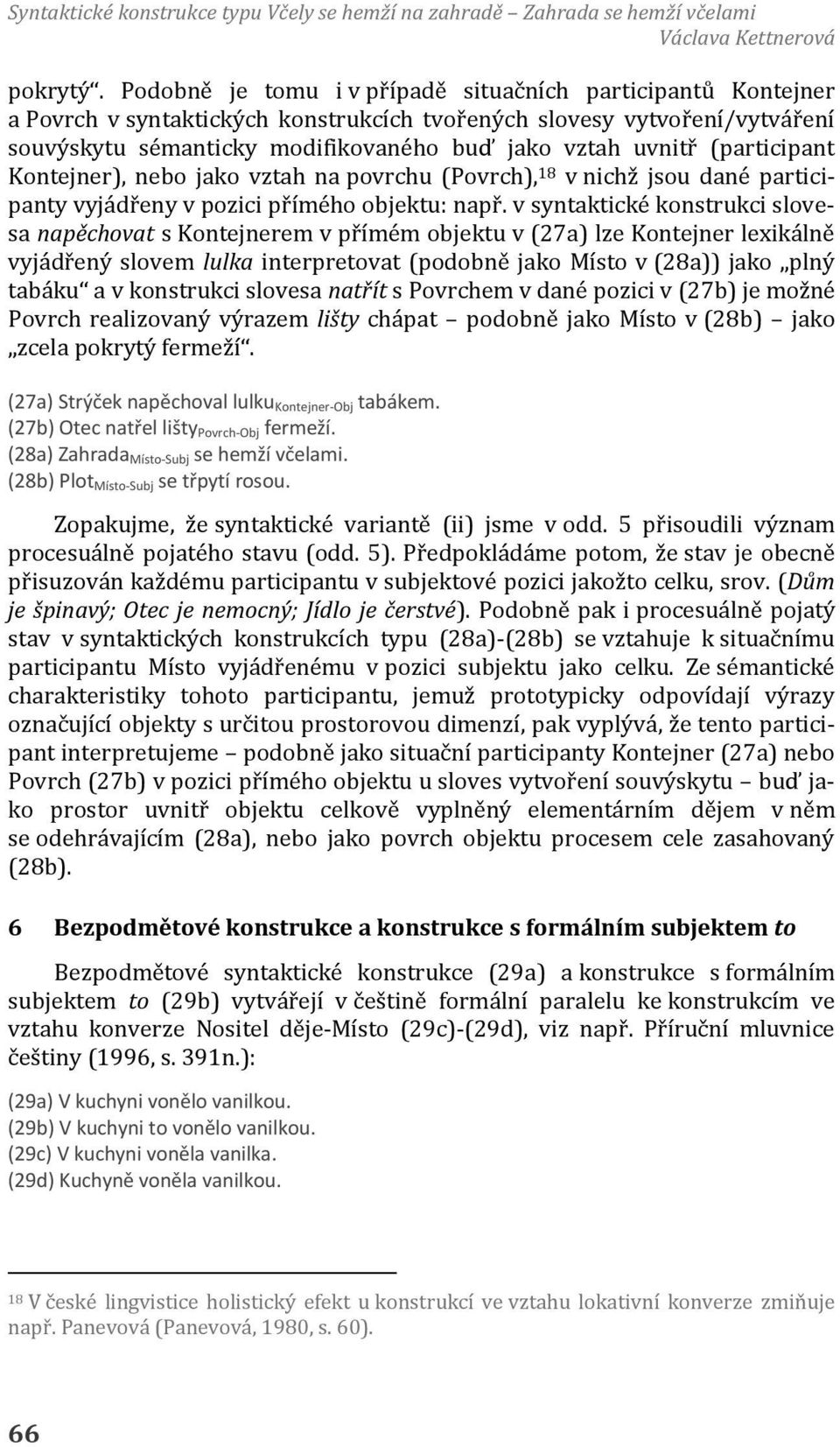 (participant Kontejner), nebo jako vztah na povrchu (Povrch), 18 v nichž jsou dané participanty vyjádřeny v pozici přímého objektu: např.