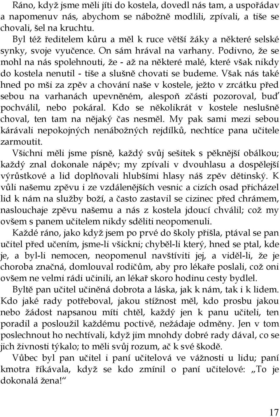 Podivno, že se mohl na nás spolehnouti, že - až na některé malé, které však nikdy do kostela nenutil - tiše a slušně chovati se budeme.