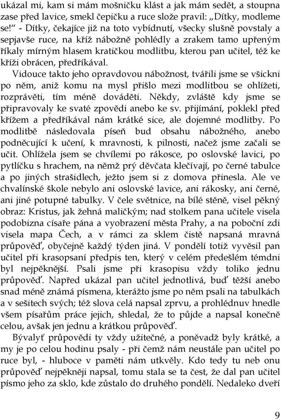 kříži obrácen, předříkával. Vidouce takto jeho opravdovou nábožnost, tvářili jsme se všickni po něm, aniž komu na mysl přišlo mezi modlitbou se ohlížeti, rozprávěti, tím méně dováděti.