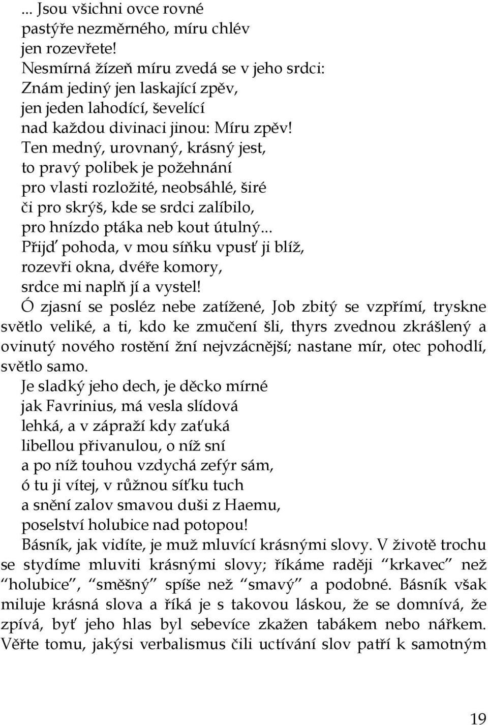 Ten medný, urovnaný, krásný jest, to pravý polibek je požehnání pro vlasti rozložité, neobsáhlé, širé či pro skrýš, kde se srdci zalíbilo, pro hnízdo ptáka neb kout útulný.