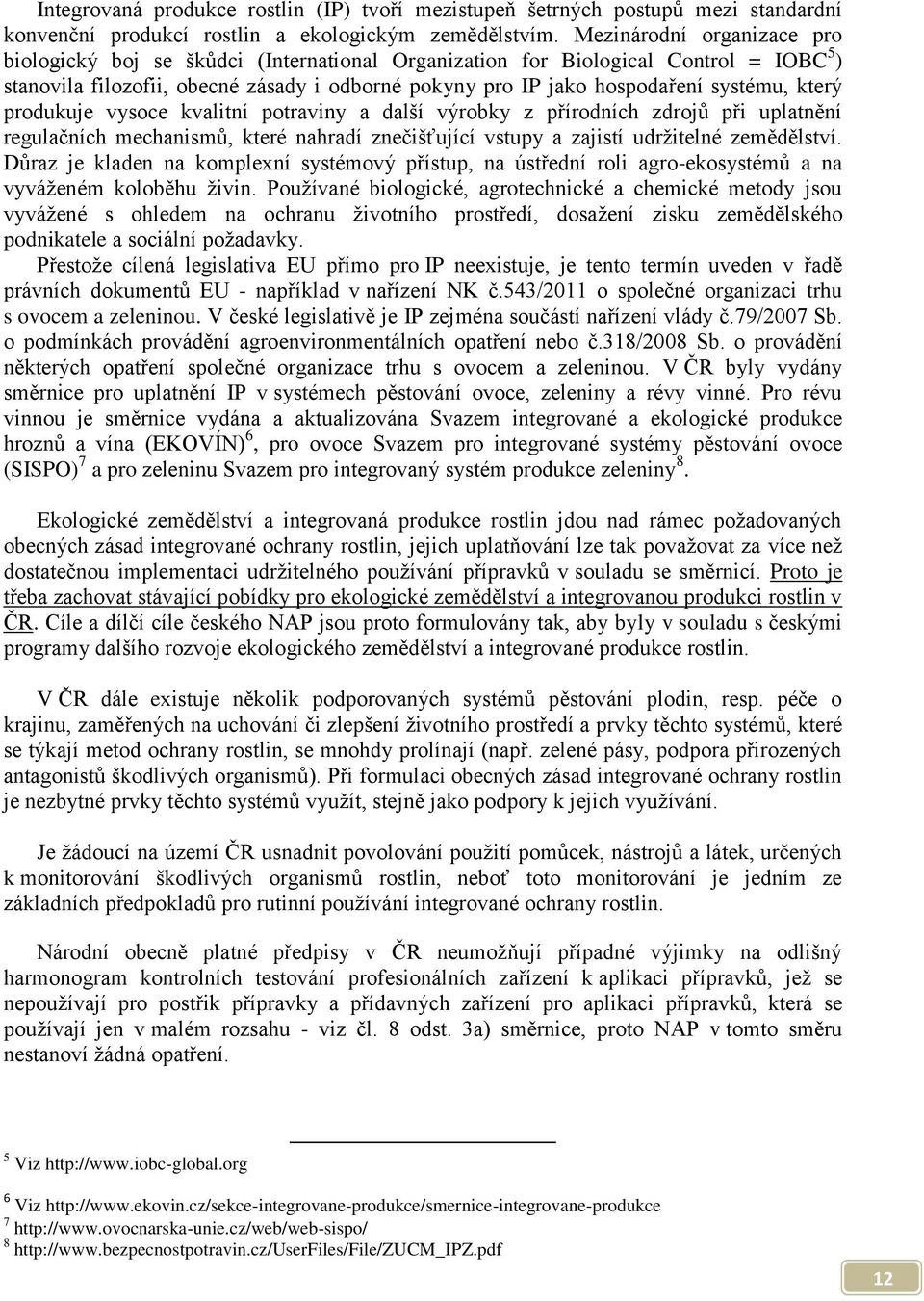 který produkuje vysoce kvalitní potraviny a další výrobky z přírodních zdrojů při uplatnění regulačních mechanismů, které nahradí znečišťující vstupy a zajistí udržitelné zemědělství.