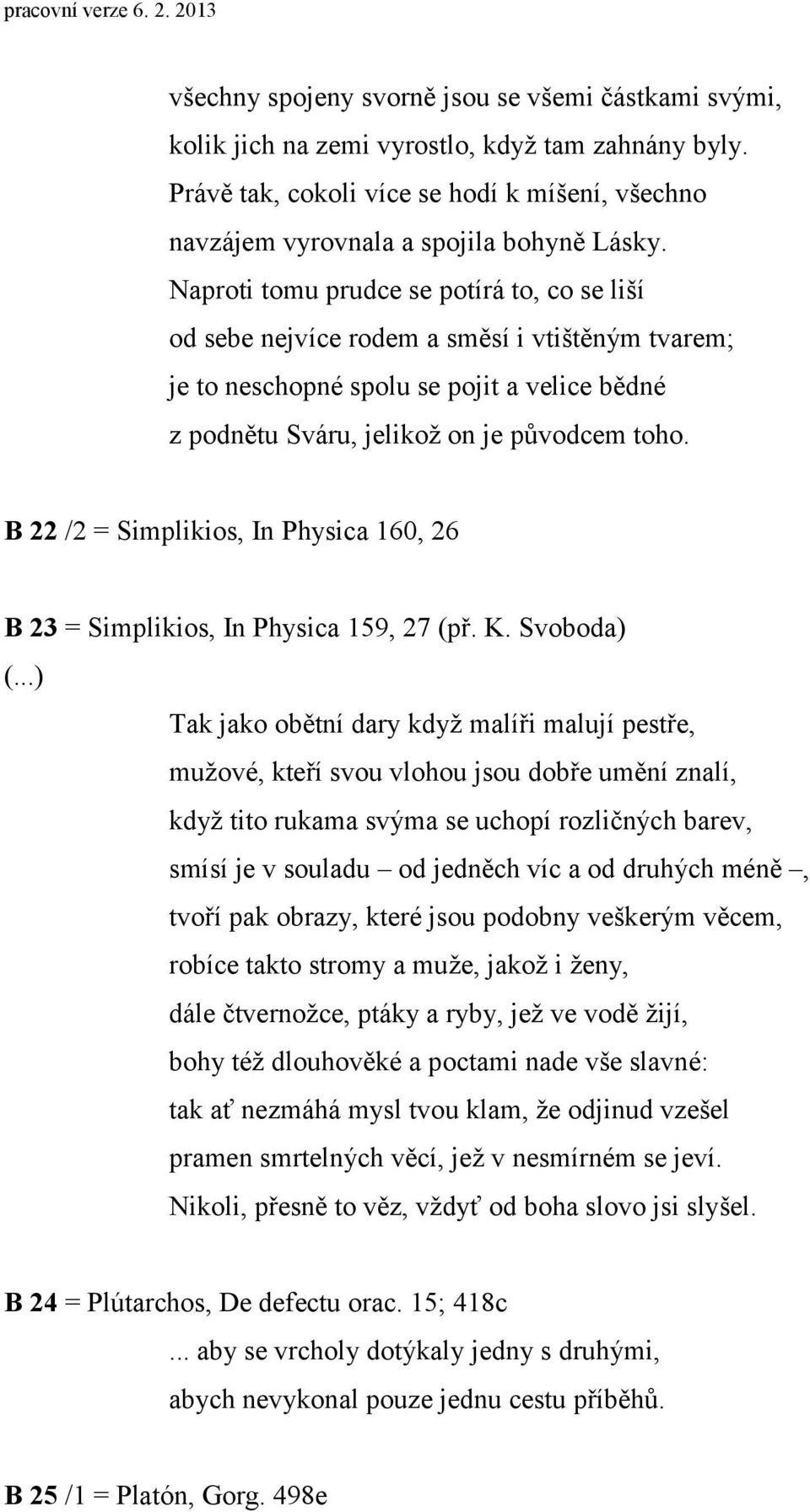 B 22 /2 = Simplikios, In Physica 160, 26 B 23 = Simplikios, In Physica 159, 27 (př. K.