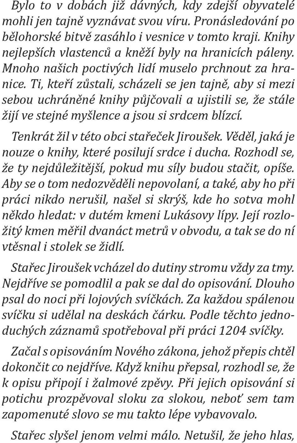 Ti, kteří zůstali, scházeli se jen tajně, aby si mezi sebou uchráněné knihy půjčovali a ujistili se, že stále žijí ve stejné myšlence a jsou si srdcem blízcí.