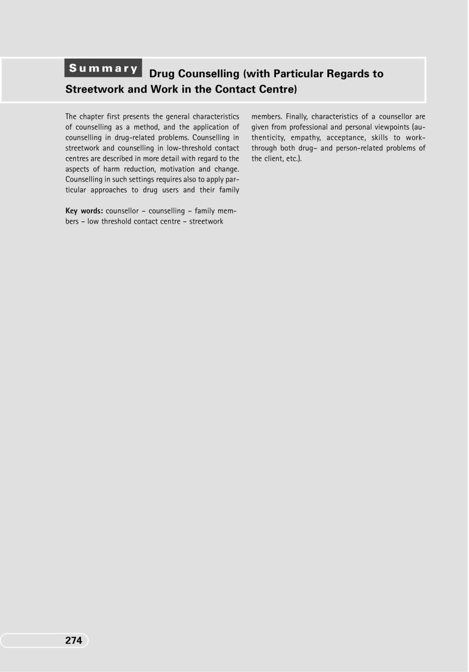 Counselling in streetwork and counselling in low-threshold contact centres are described in more detail with regard to the aspects of harm reduction, motivation and change.