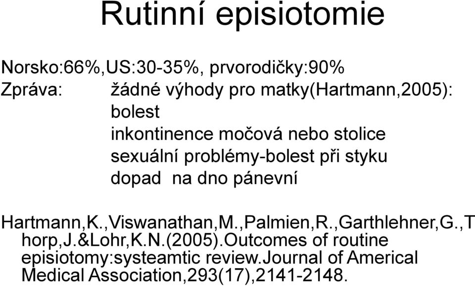 dopad na dno pánevní Hartmann,K.,Viswanathan,M.,Palmien,R.,Garthlehner,G.,T horp,j.&lohr,k.n.(2005).