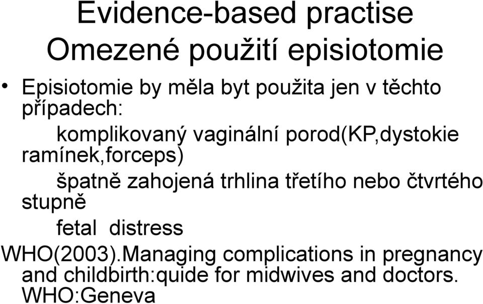 špatně zahojená trhlina třetího nebo čtvrtého stupně fetal distress WHO(2003).