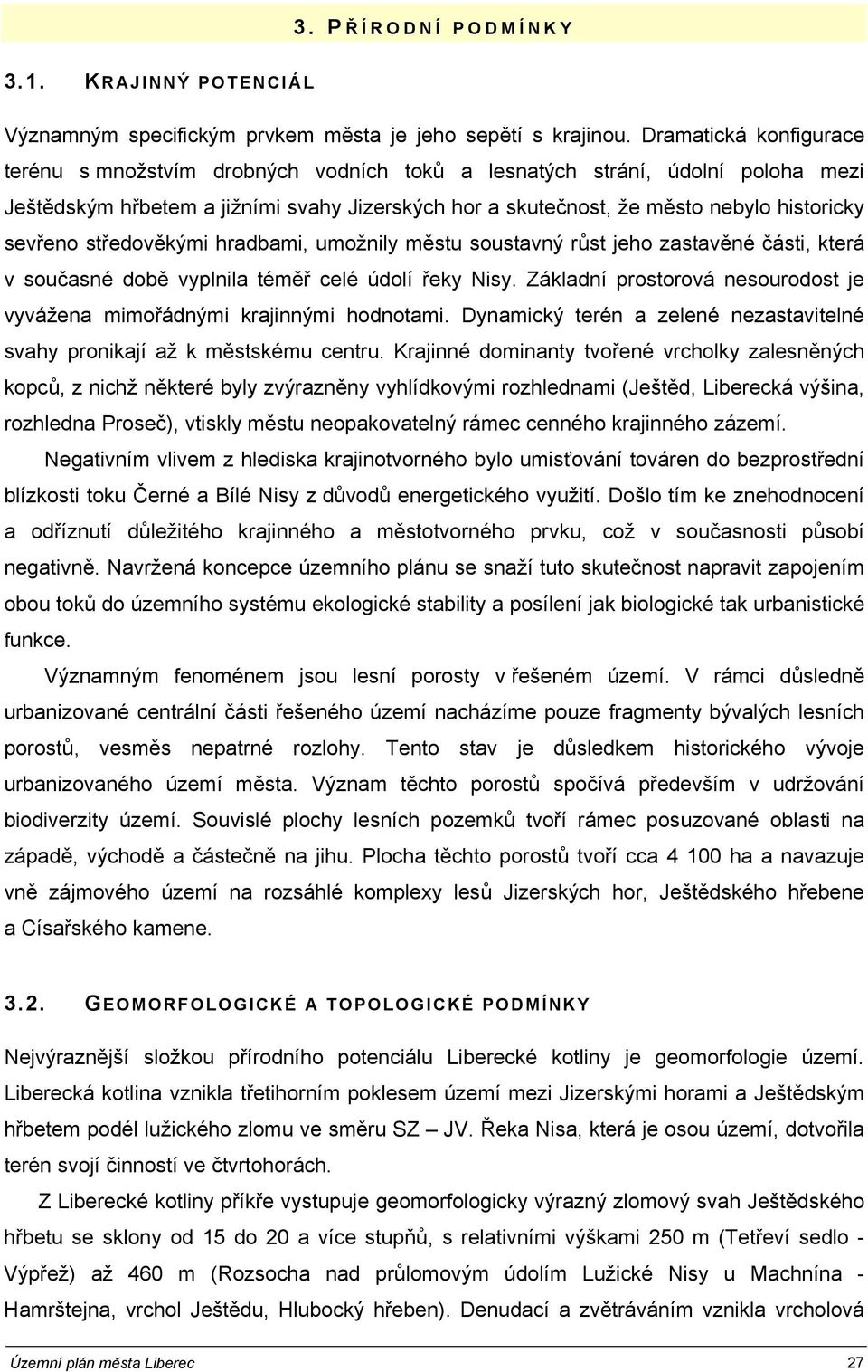 sevřeno středověkými hradbami, umožnily městu soustavný růst jeho zastavěné části, která v současné době vyplnila téměř celé údolí řeky Nisy.