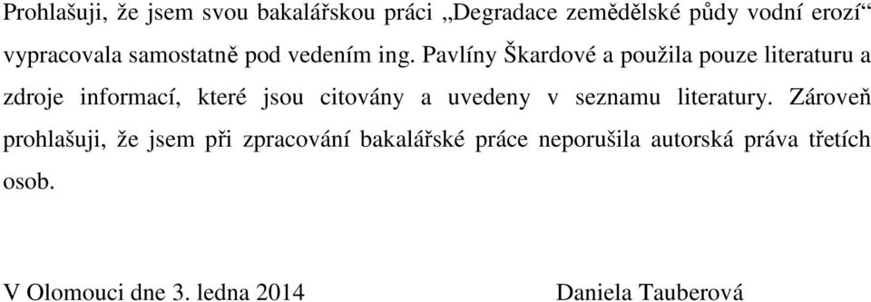 Pavlíny Škardové a použila pouze literaturu a zdroje informací, které jsou citovány a uvedeny v