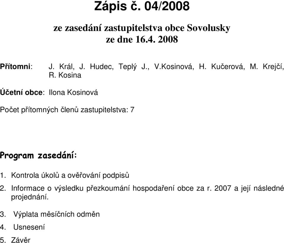 Kosina Účetní obce: Ilona Kosinová Počet přítomných členů zastupitelstva: 7 Program zasedání: 1.