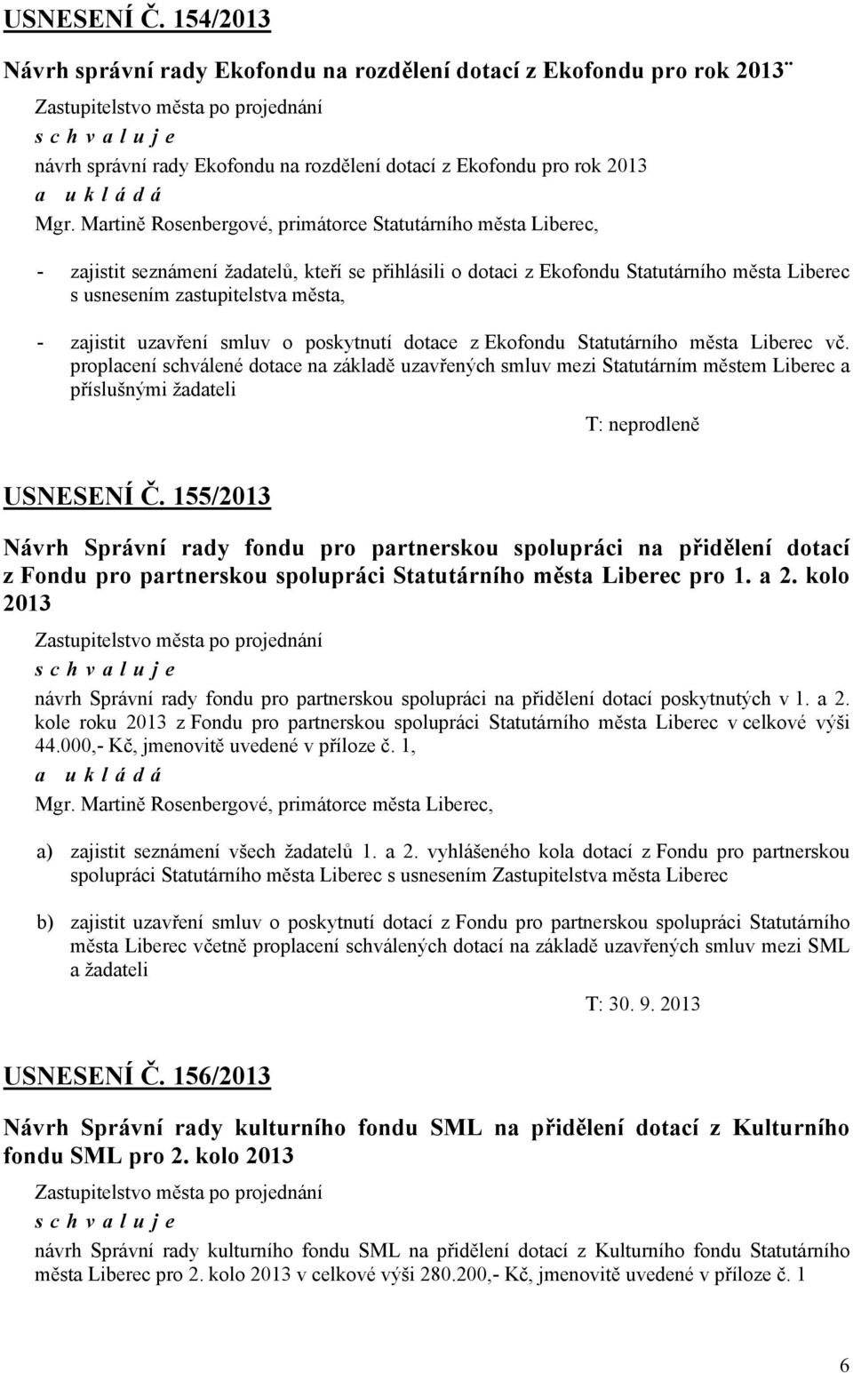 zajistit uzavření smluv o poskytnutí dotace z Ekofondu Statutárního města Liberec vč.