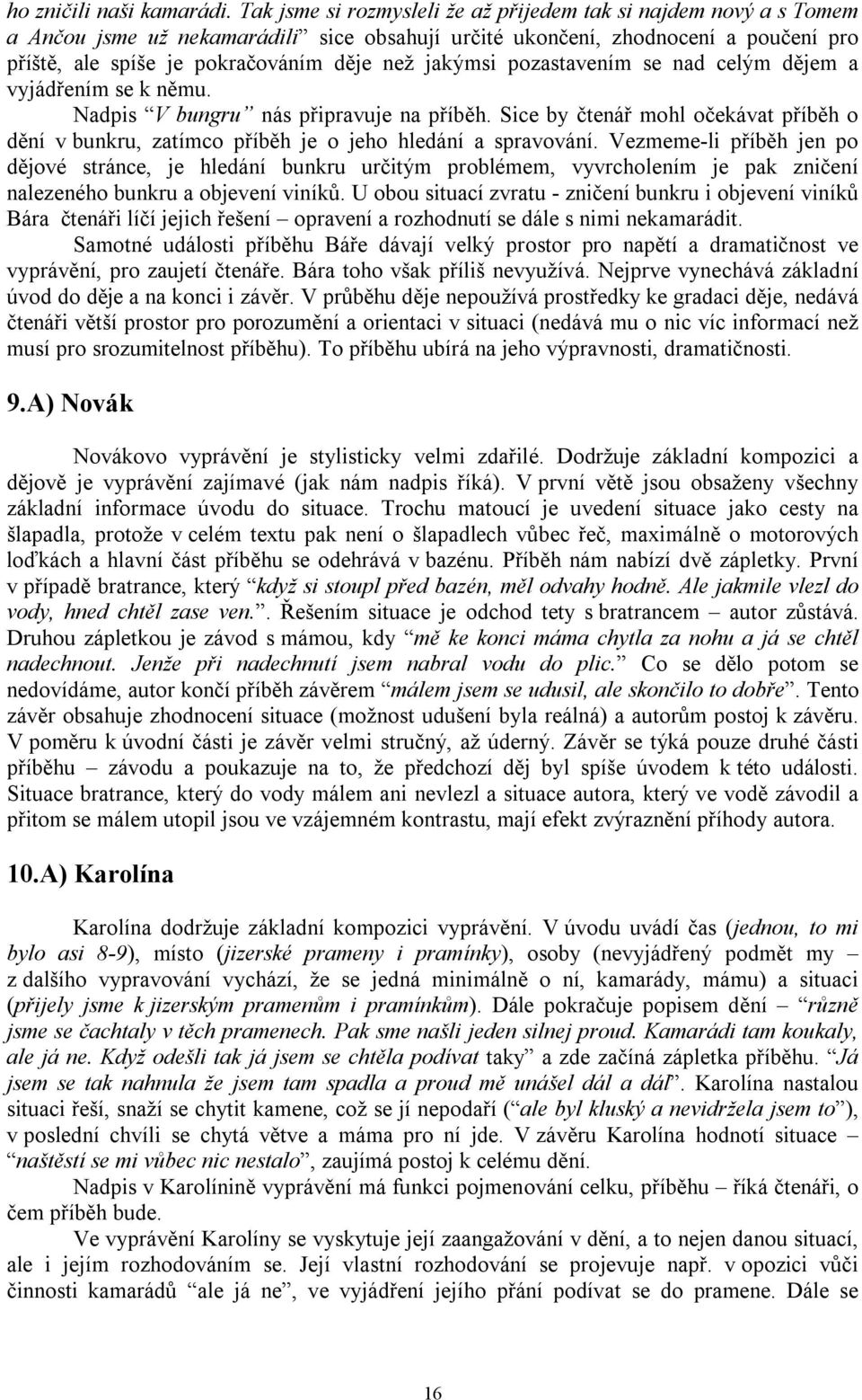 jakýmsi pozastavením se nad celým dějem a vyjádřením se k němu. Nadpis V bungru nás připravuje na příběh.