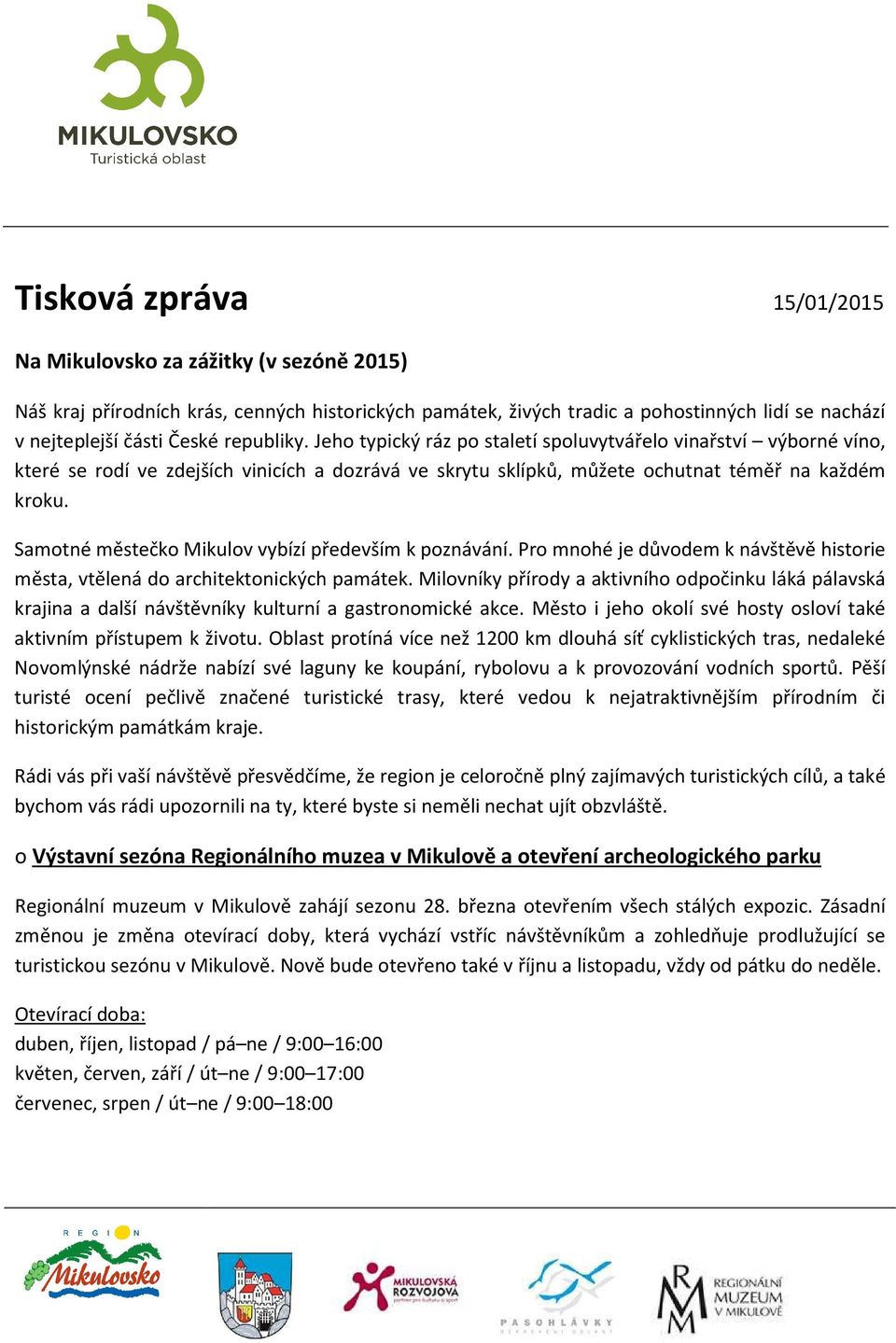 Samotné městečko Mikulov vybízí především k poznávání. Pro mnohé je důvodem k návštěvě historie města, vtělená do architektonických památek.