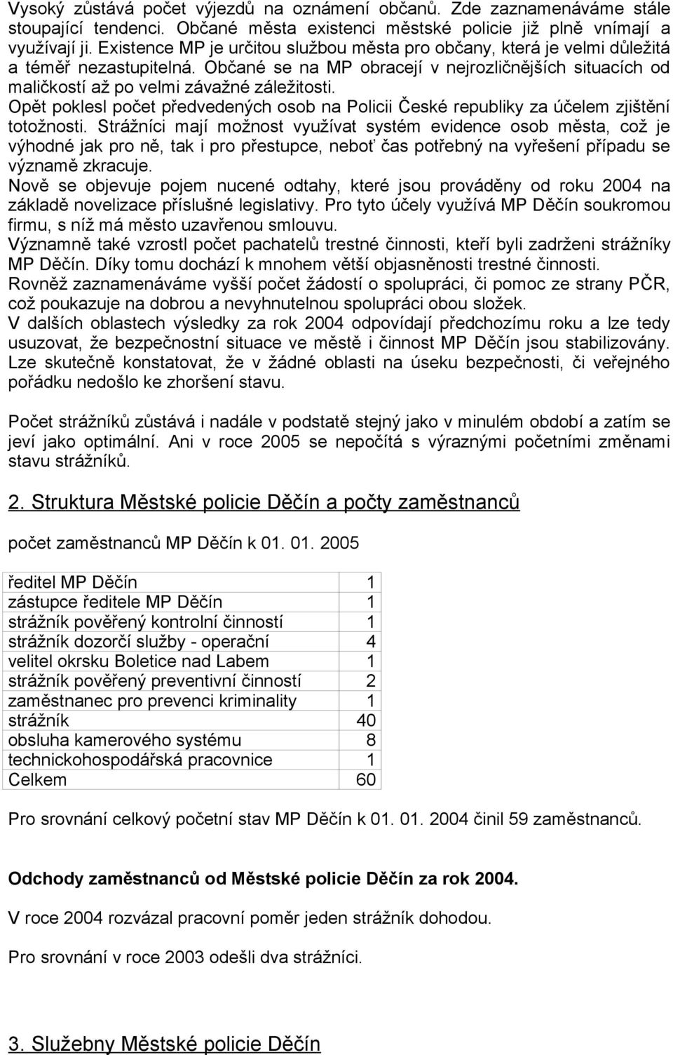 Opět poklesl počet předvedených osob na Policii České republiky za účelem zjištění totožnosti.