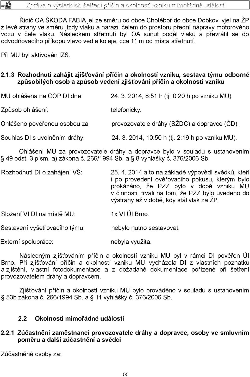 m od místa střetnutí. Při MU byl aktivován IZS. 2.1.