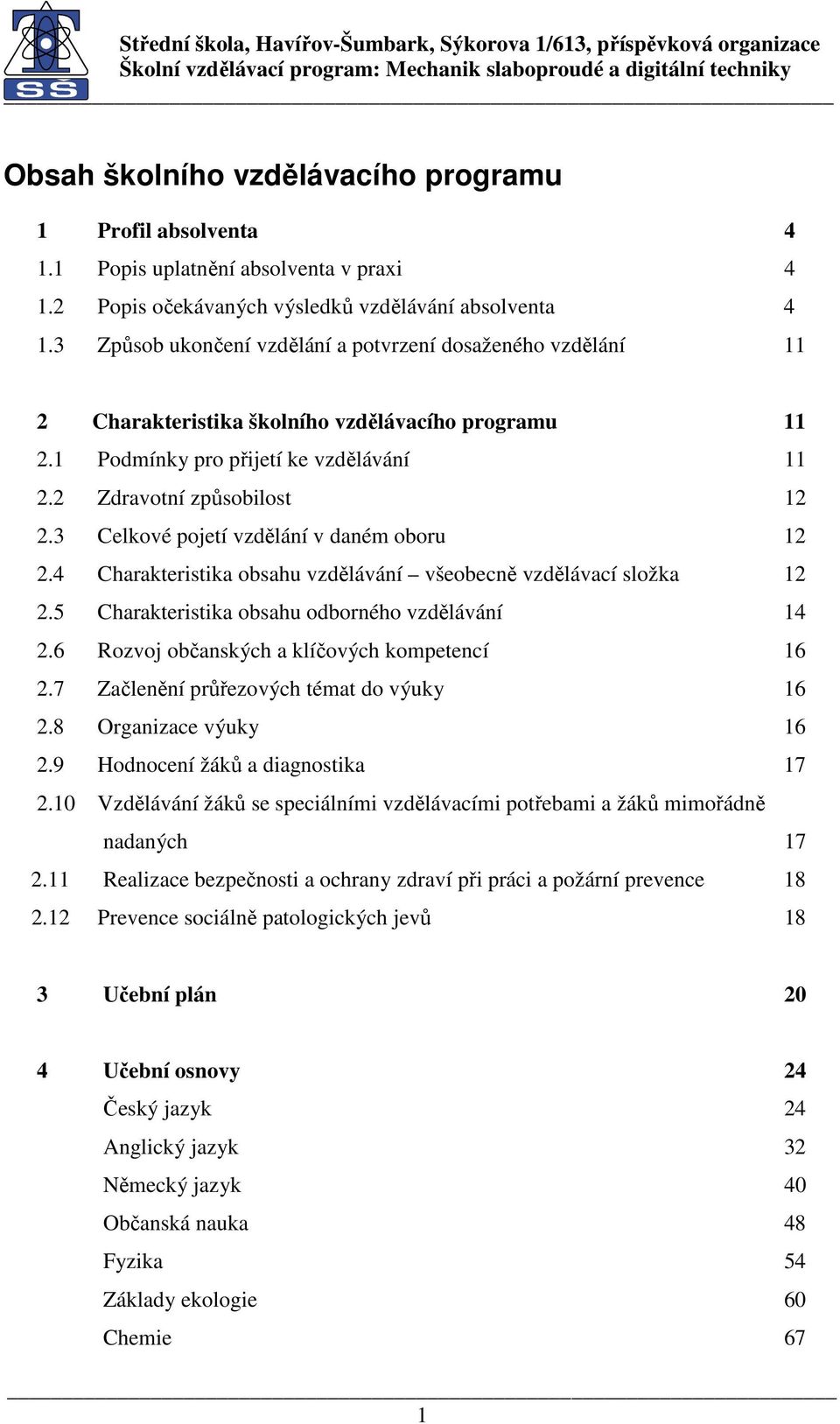 3 Celkové pojetí vzdělání v daném oboru 12 2.4 Charakteristika obsahu vzdělávání všeobecně vzdělávací složka 12 2.5 Charakteristika obsahu odborného vzdělávání 14 2.