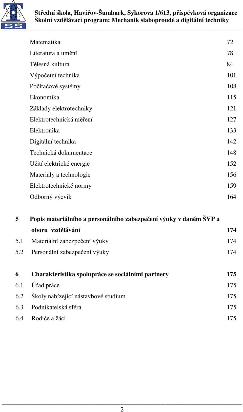 164 5 Popis materiálního a personálního zabezpečení výuky v daném ŠVP a oboru vzdělávání 174 5.1 Materiální zabezpečení výuky 174 5.