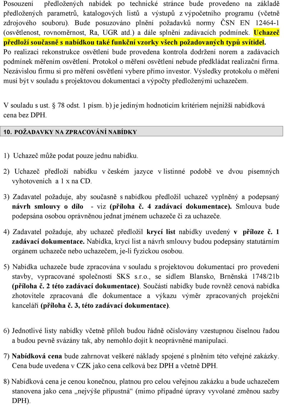 Uchazeč předloží současně s nabídkou také funkční vzorky všech požadovaných typů svítidel.