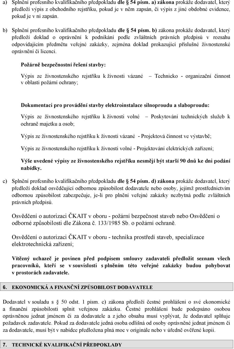 b) Splnění profesního kvalifikačního předpokladu dle 54 písm.