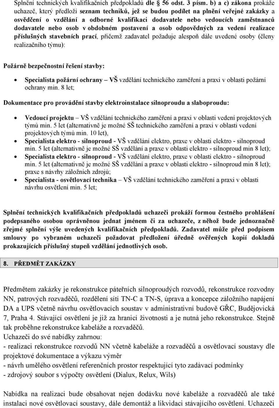 dodavatele nebo osob v obdobném postavení a osob odpovědných za vedení realizace příslušných stavebních prací, přičemž zadavatel požaduje alespoň dále uvedené osoby (členy realizačního týmu): Požárně