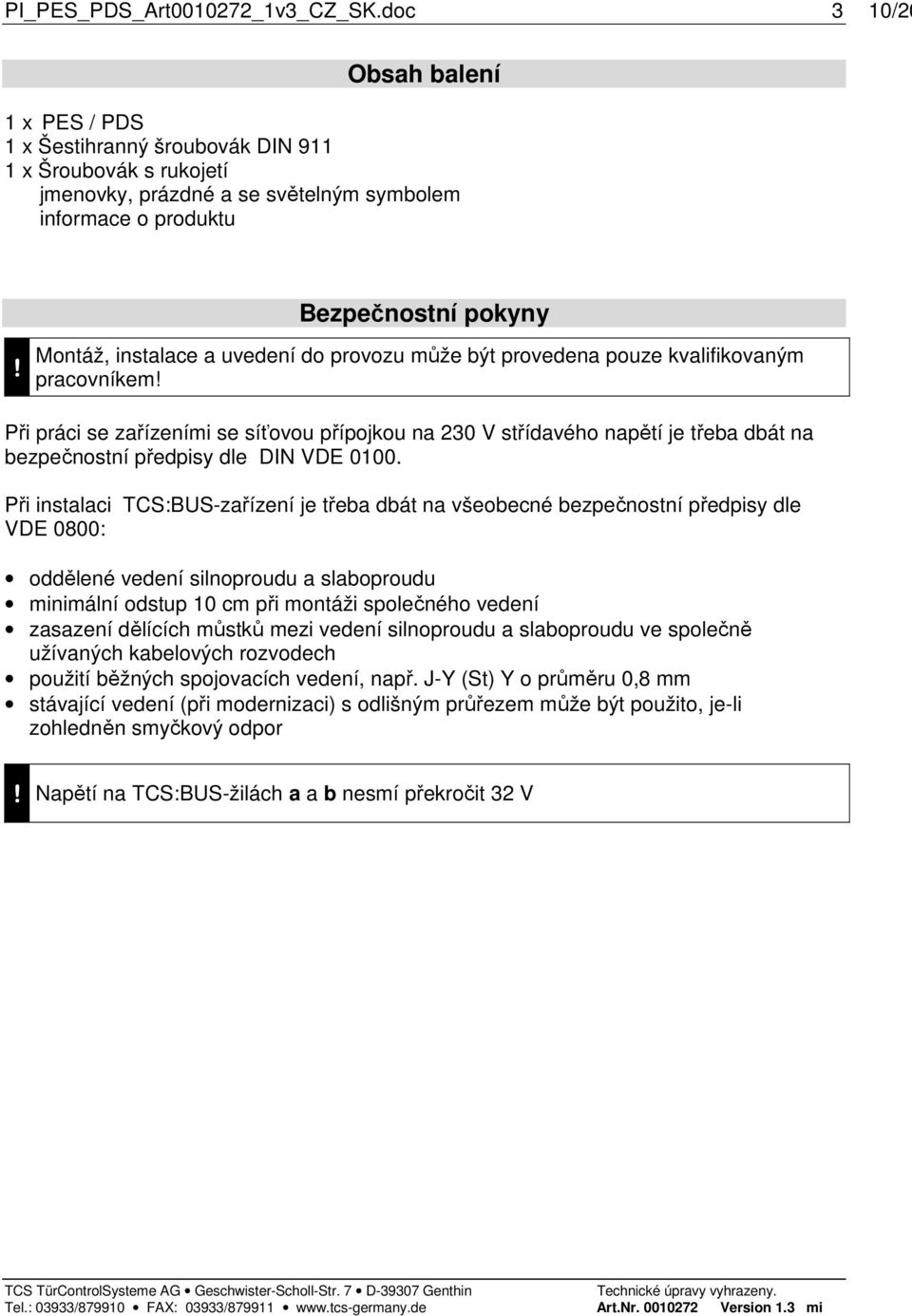 Montáž, instalace a uvedení do provozu může být provedena pouze kvalifikovaným pracovníkem!