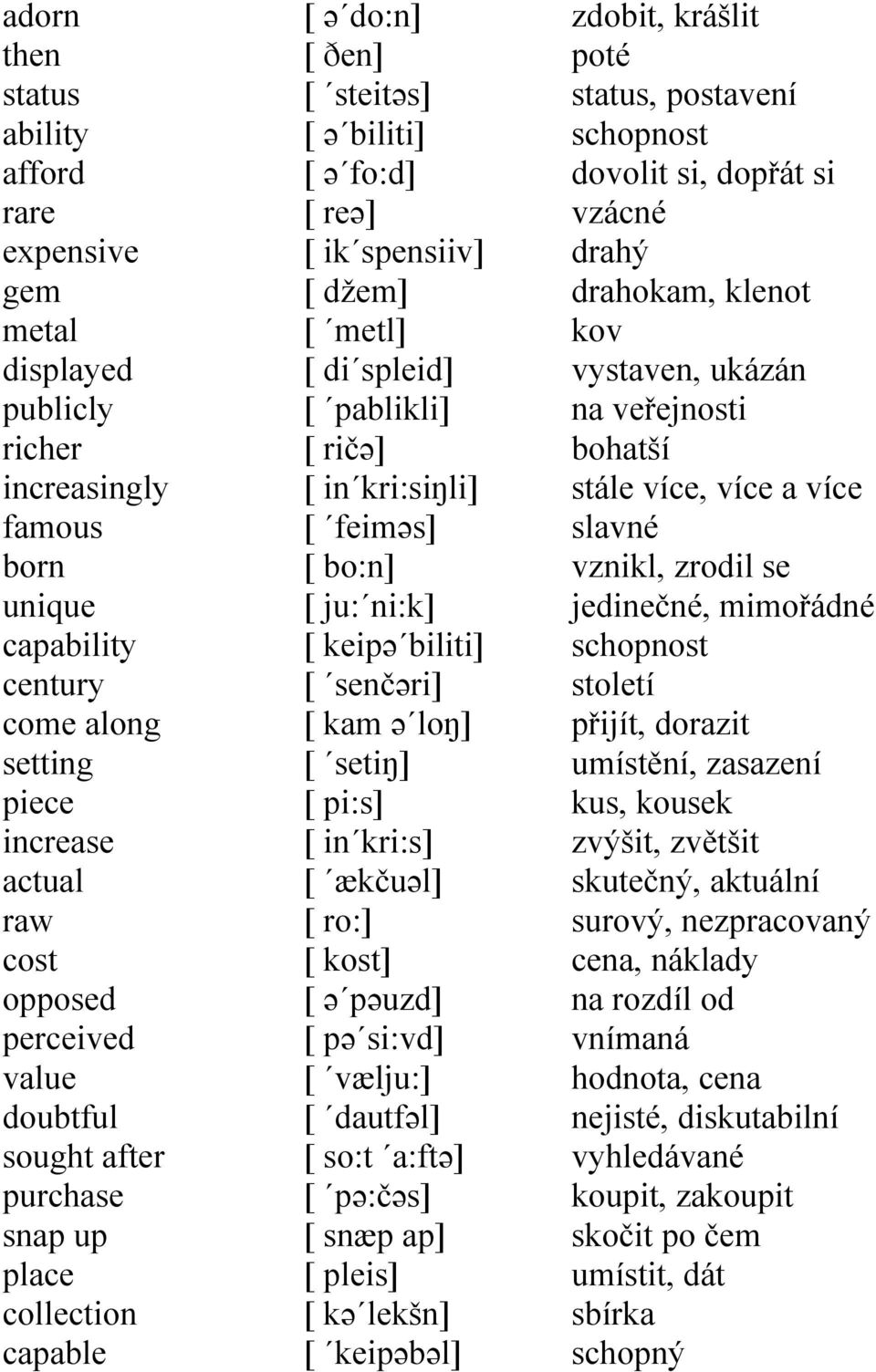 ričə] [ in kri:siŋli] [ feiməs] [ bo:n] [ ju: ni:k] [ keipə biliti] [ senčəri] [ kam ə loŋ] [ setiŋ] [ pi:s] [ in kri:s] [ ækčuəl] [ ro:] [ kost] [ ə pəuzd] [ pə si:vd] [ vælju:] [ dautfəl] [ so:t