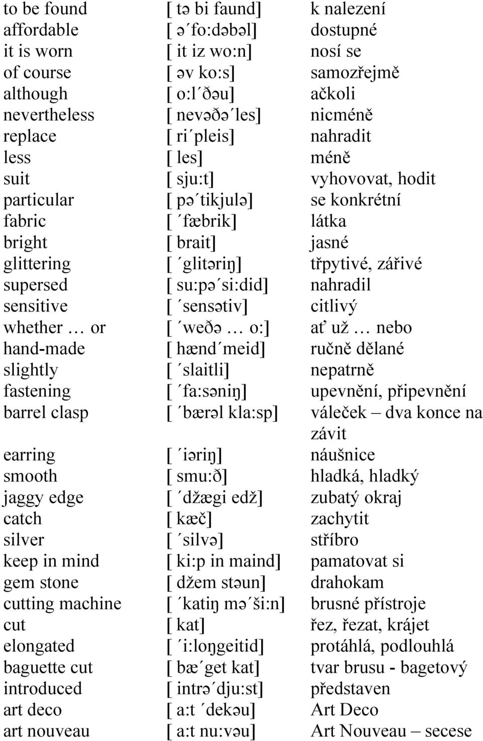 nevəðə les] [ ri pleis] [ les] [ sju:t] [ pə tikjulə] [ fæbrik] [ brait] [ glitəriŋ] [ su:pə si:did] [ sensətiv] [ weðə o:] [ hænd meid] [ slaitli] [ fa:səniŋ] [ bærəl kla:sp] [ iəriŋ] [ smu:ð] [